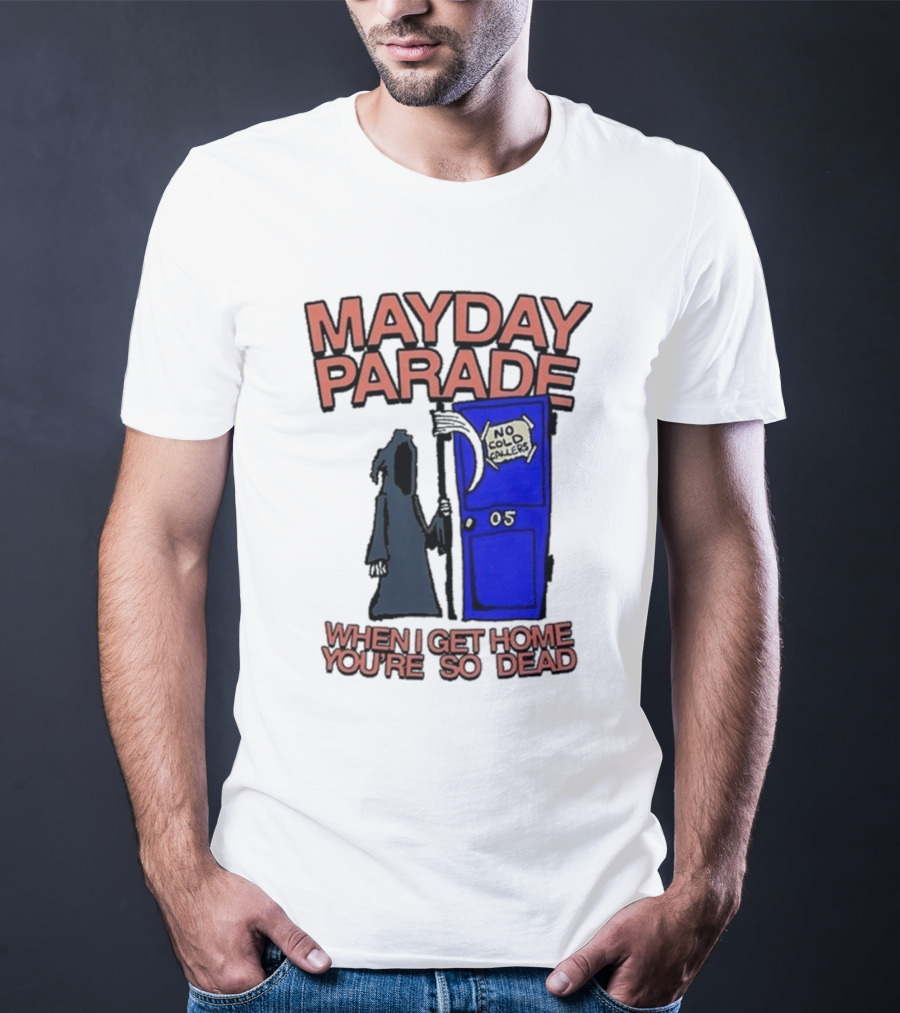 Mayday Parade 05 No Cold Callers When I Get Home You’re So Dead T-Shirt