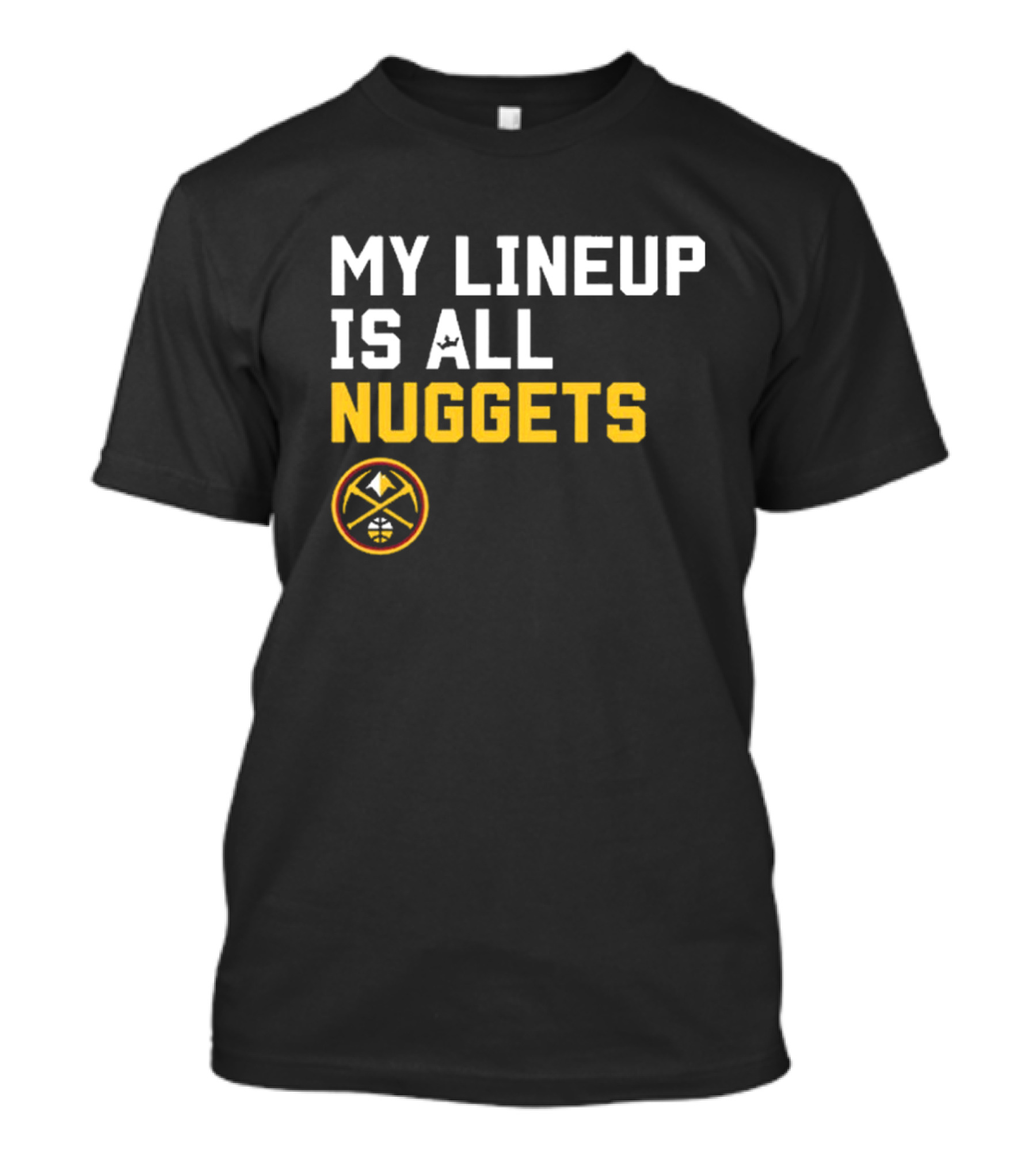 Denver Nuggets NBA My Lineup Is All Nuggets Sportiqe Comfy Basketball T-Shirt
