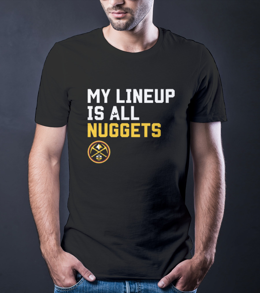 Denver Nuggets NBA My Lineup Is All Nuggets Sportiqe Comfy Basketball T-Shirt