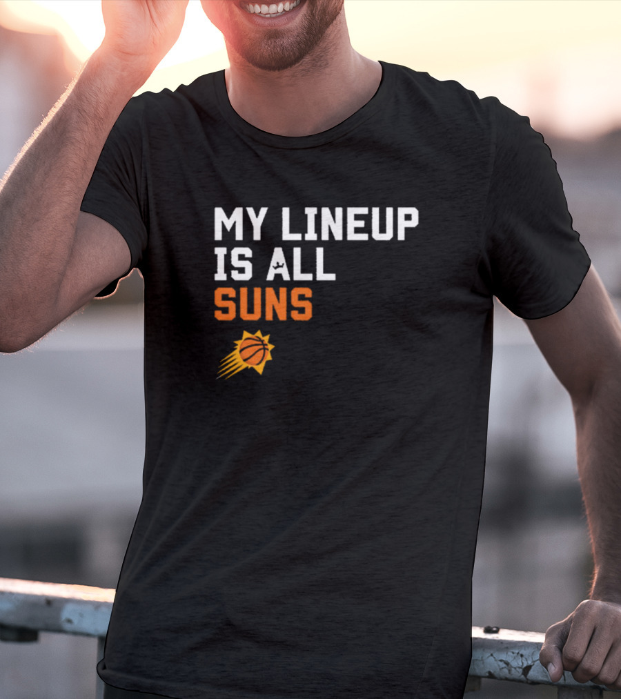 Phoenix Suns NBA My Lineup Is All Suns Comfy Sportiqe T-Shirt