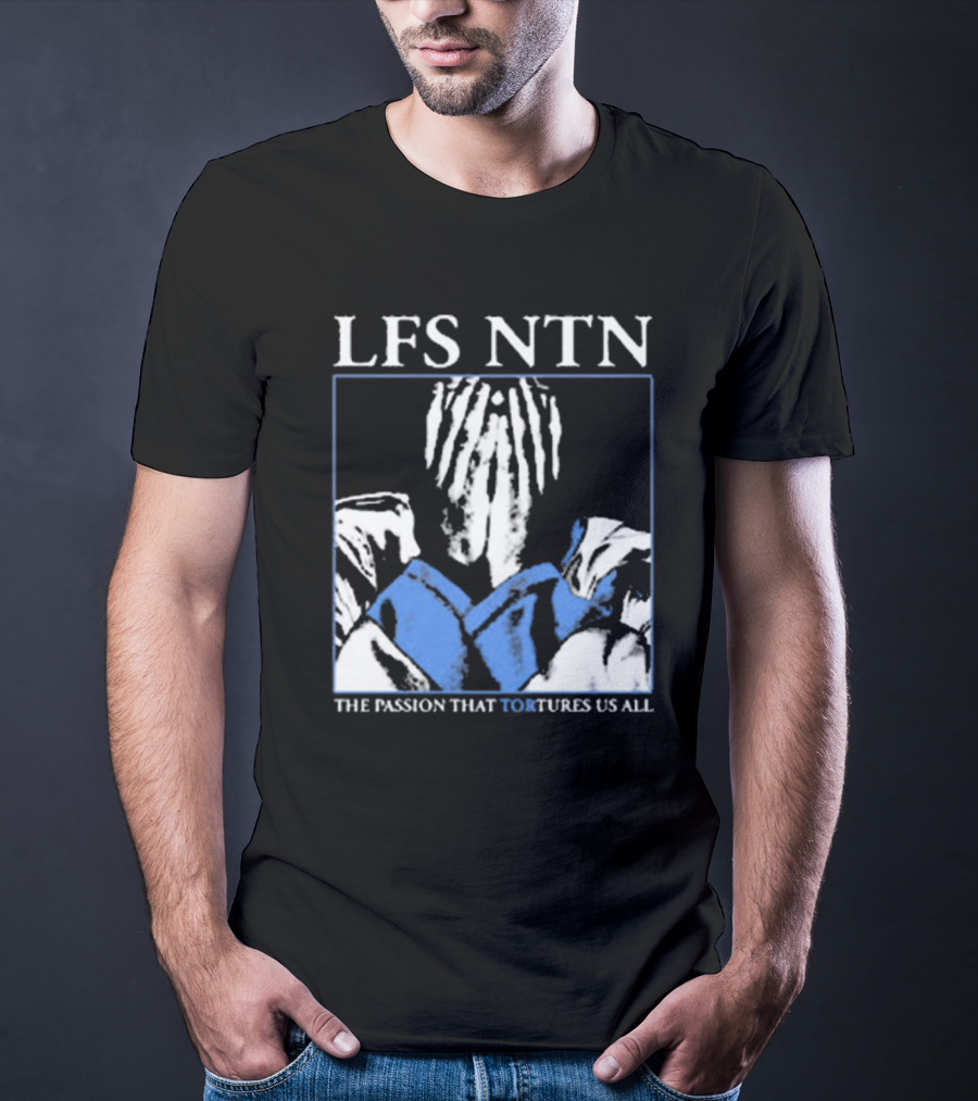 LFS NTN The Passion That Tortures Us All T-Shirt