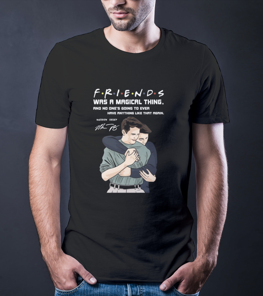 F.R.I.E.N.D.S. Was A Magical Thing Matthew Perry Chandler Bing Signature T-Shirt