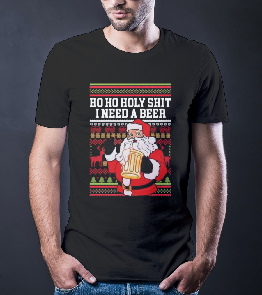 Santa Claus Ho Ho Holy Shit I Need A Beer Ugly Christmas T-Shirt