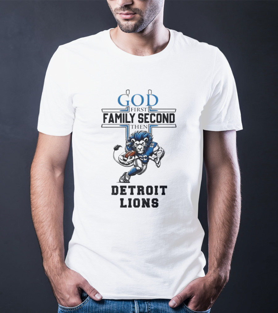 God First Family Second Then Detroit Lions Football Mascot T-Shirt