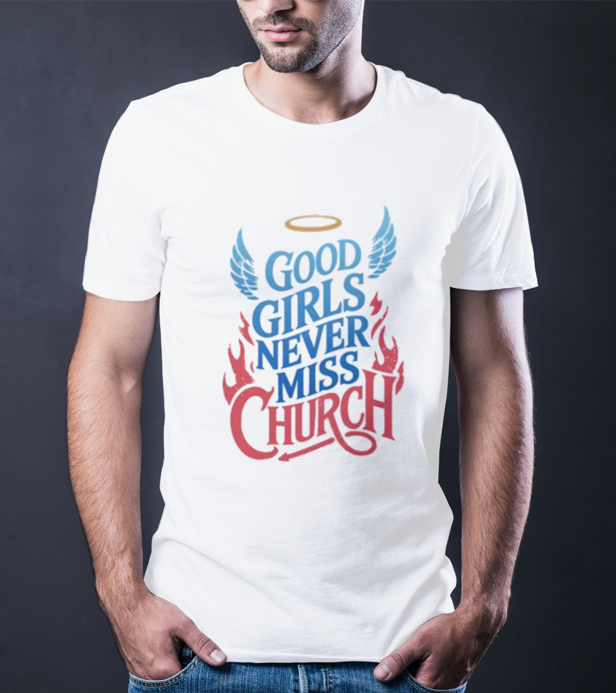 Good Girls Never Miss Church With Halo Wings And Flames T-Shirt
