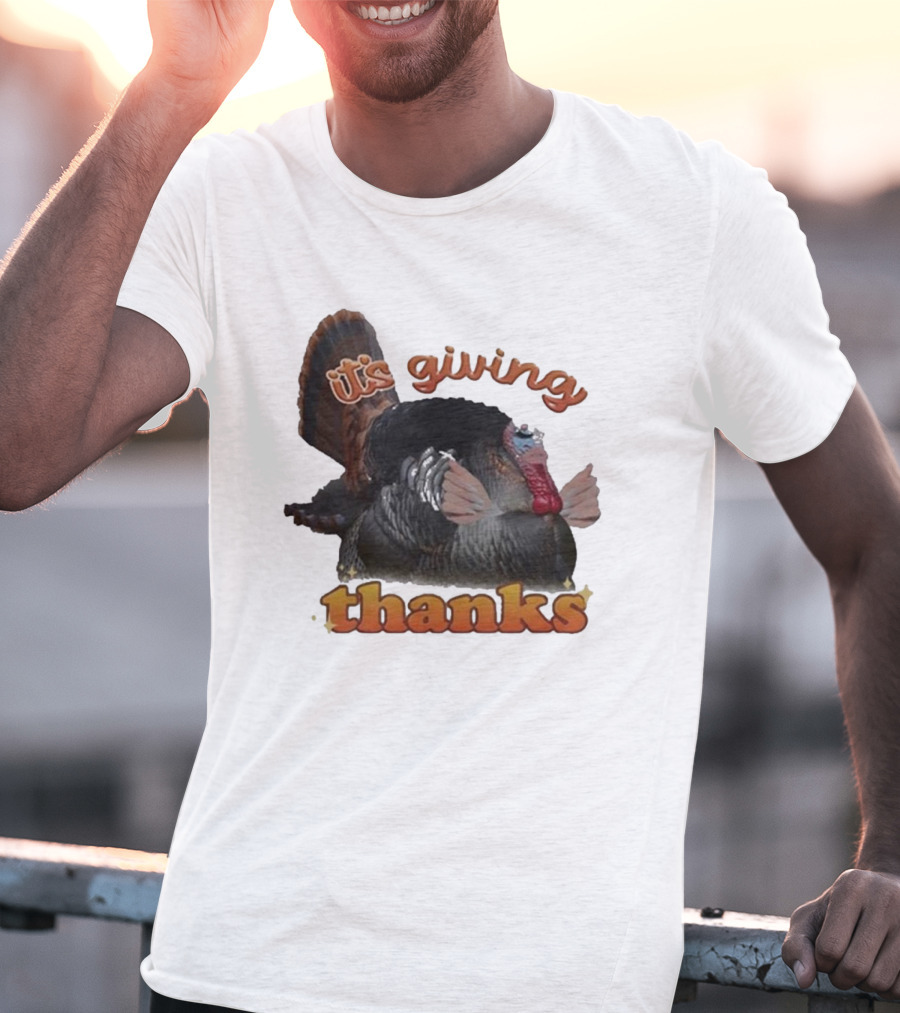 It's Giving Thanks Turkey Thanksgiving Snazzyseagull T-Shirt
