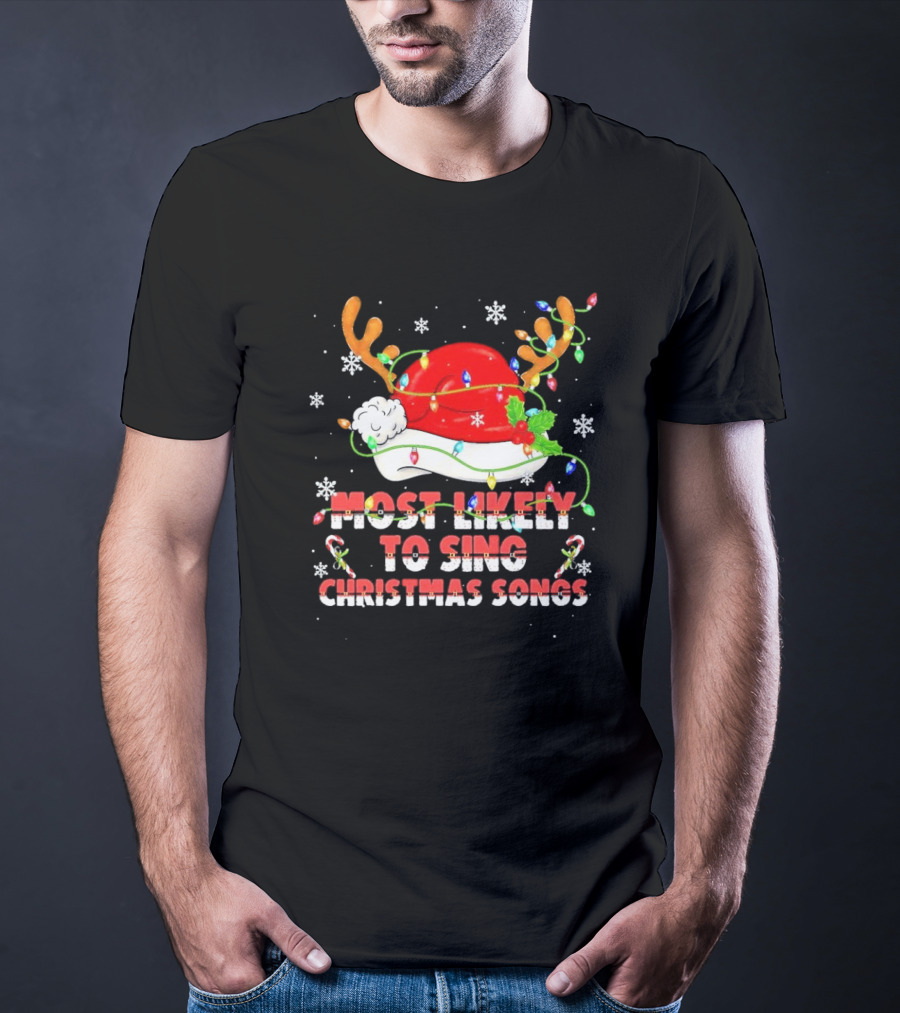 Most Likely To Sing Christmas Songs Santa Hat Reindeer Antlers Lights T-Shirt