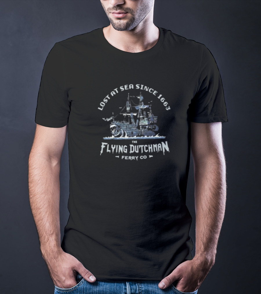 Lost At Sea Since 1663 The Flying Dutchman Ferry Co T-Shirt