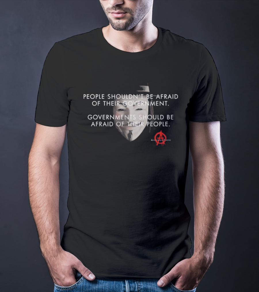 People Shouldn’t Be Afraid Of Their Government Guy Fawkes Mask Anarchy T-Shirt