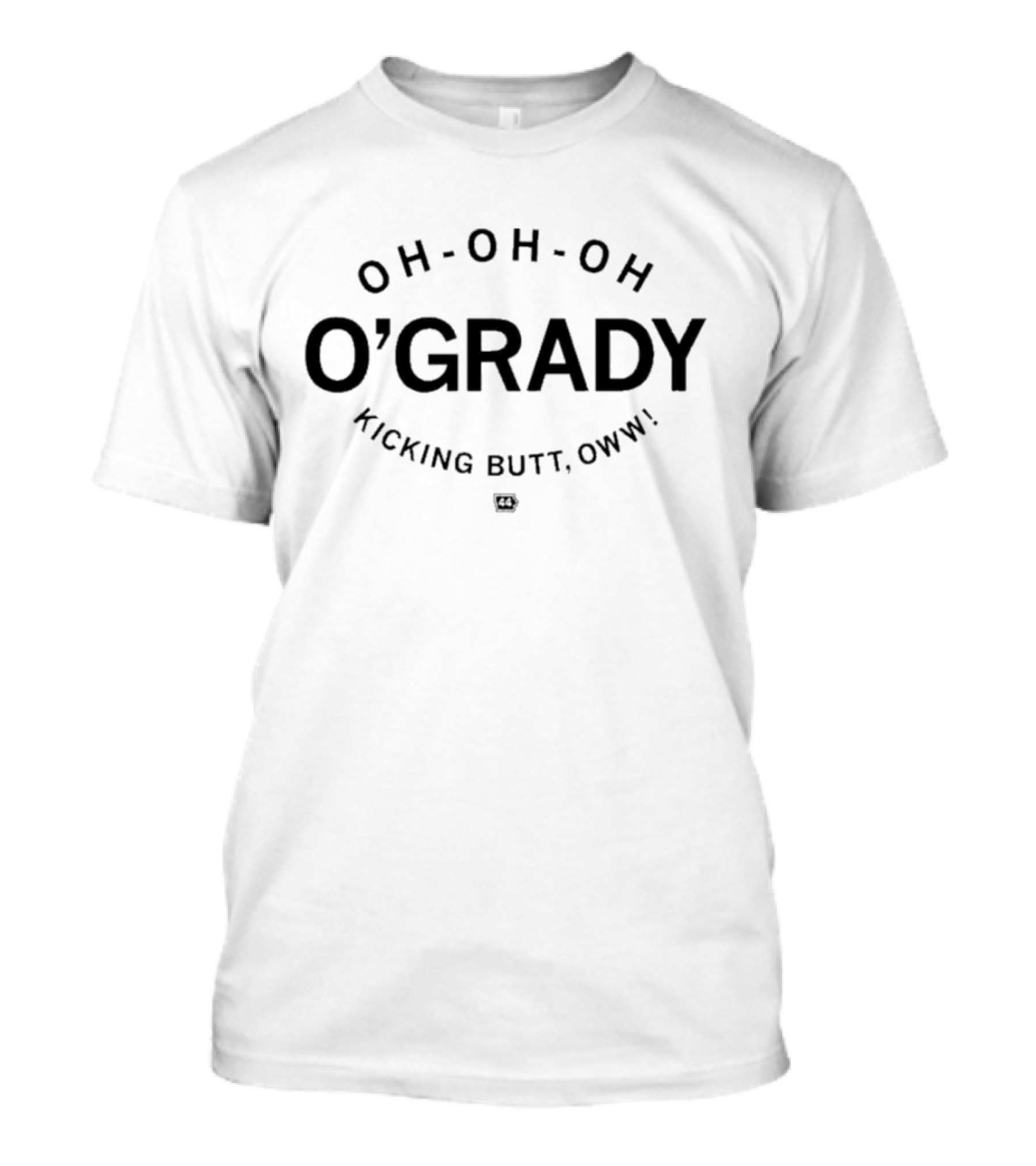 O'Grady Oh Oh Oh Kicking Butt Oww T-Shirt