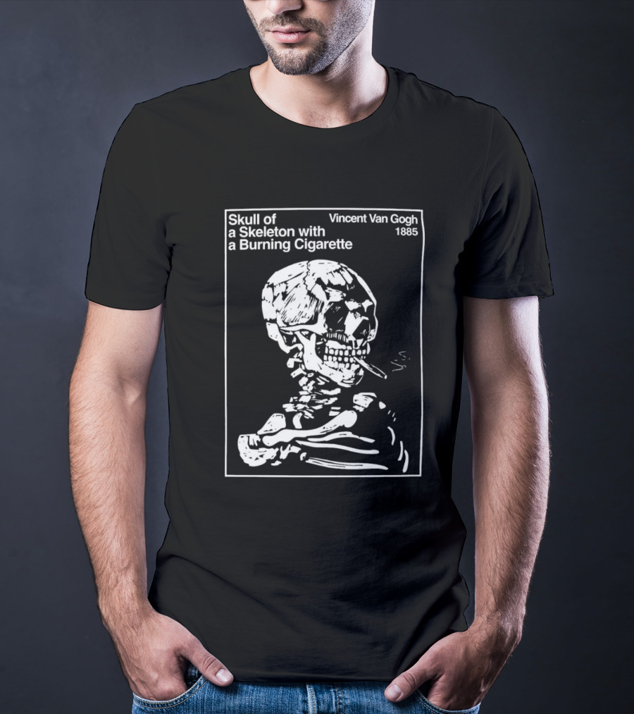 Vincent Van Gogh Skull Of A Skeleton With A Burning Cigarette 1885 T-Shirt