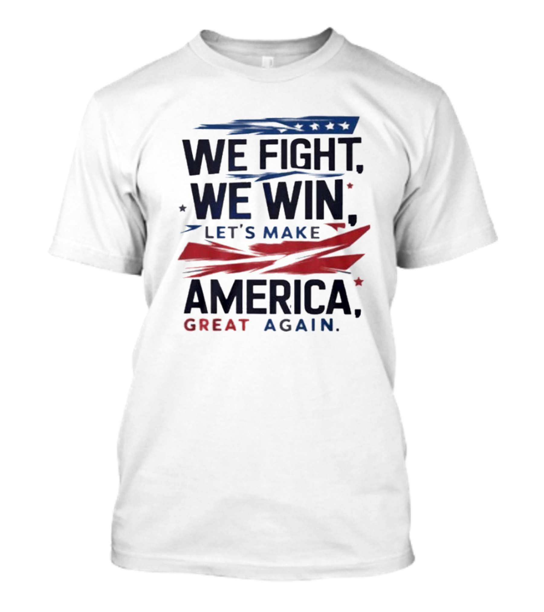 We Fight We Win Let's Make America Great Again T-Shirt
