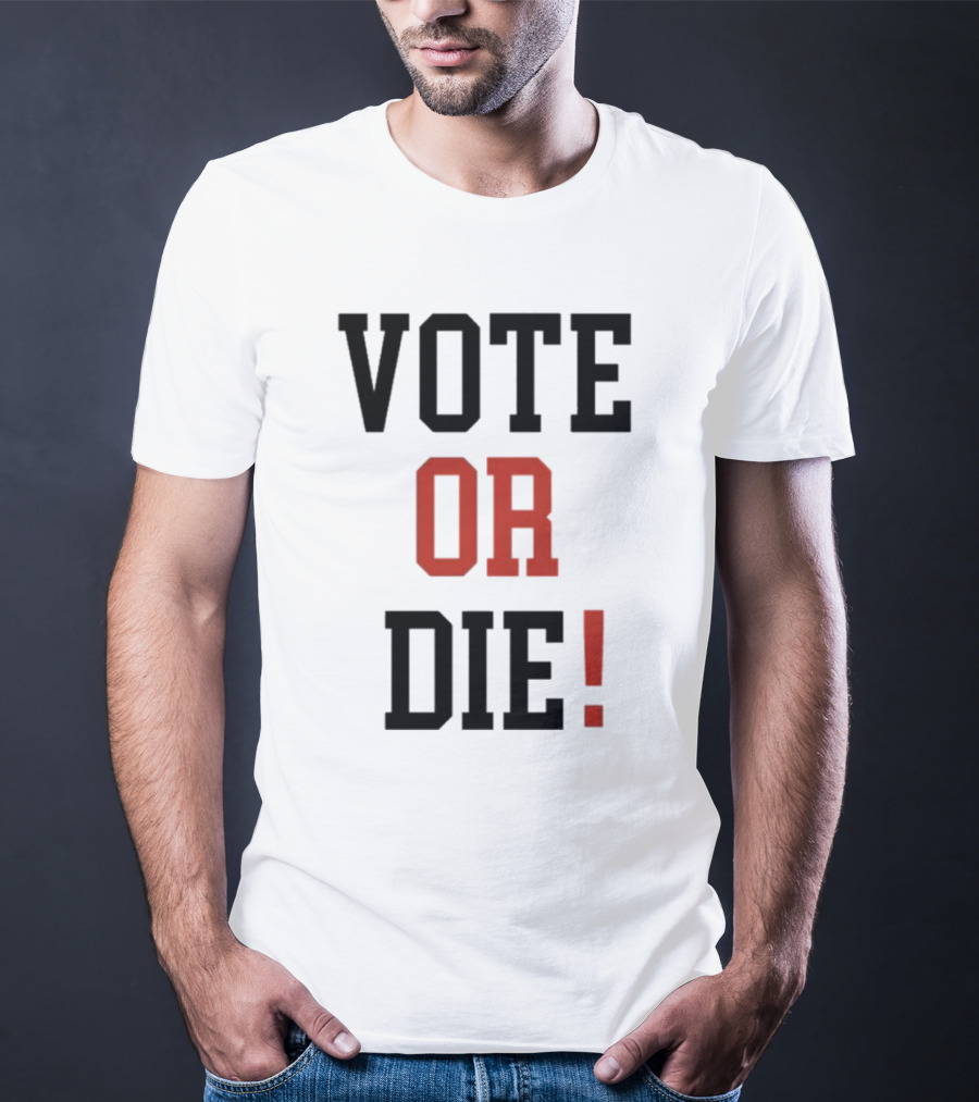 Vote Or Die Political Campaign T-Shirt
