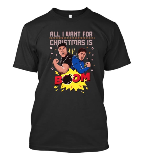 All I Want For Christmas Is BOOM Explosive Holiday Fun T-Shirt