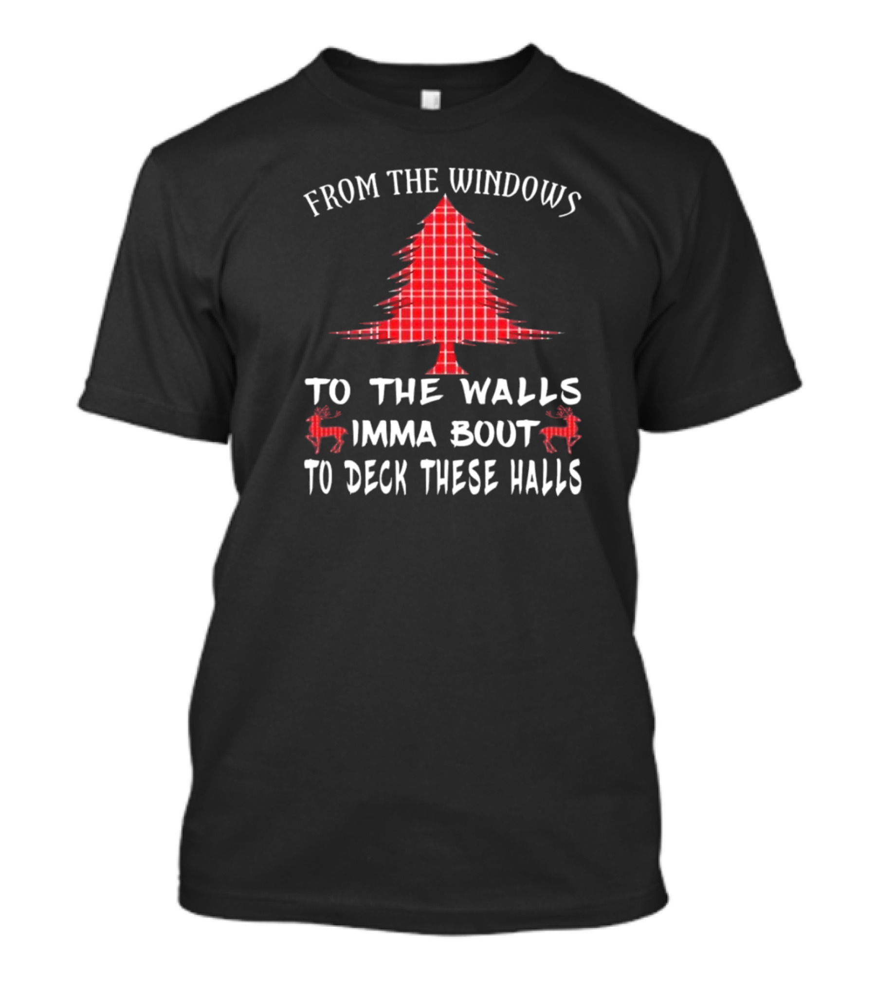 From The Windows To The Walls Christmas Tree Reindeer Deck These Halls T-Shirt