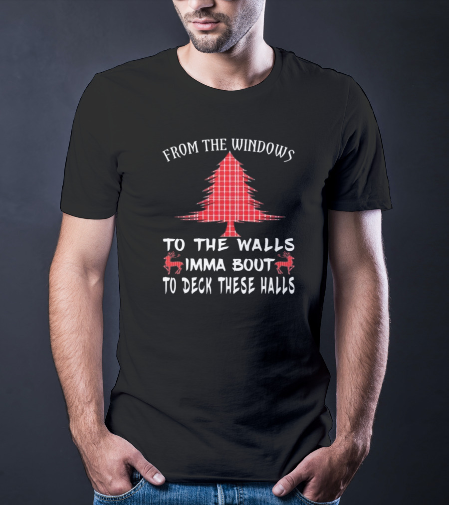 From The Windows To The Walls Christmas Tree Reindeer Deck These Halls T-Shirt