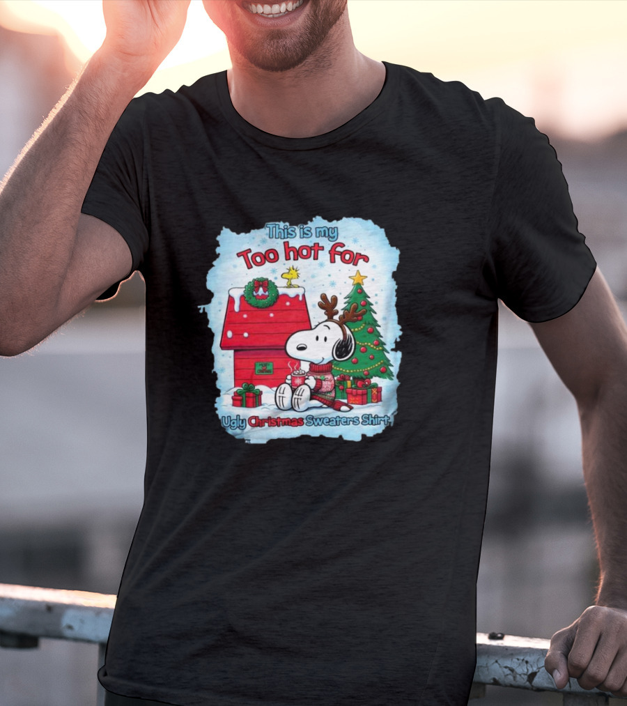This Is My Too Hot For Ugly Christmas Sweaters Shirt Snoopy By Christmas Tree T-Shirt