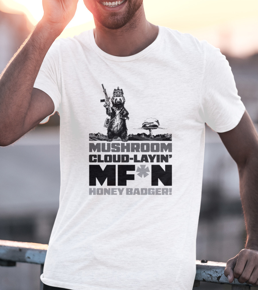 Mushroom Cloud-Layin' MF*N Honey Badger American Trigger Pullers T-Shirt