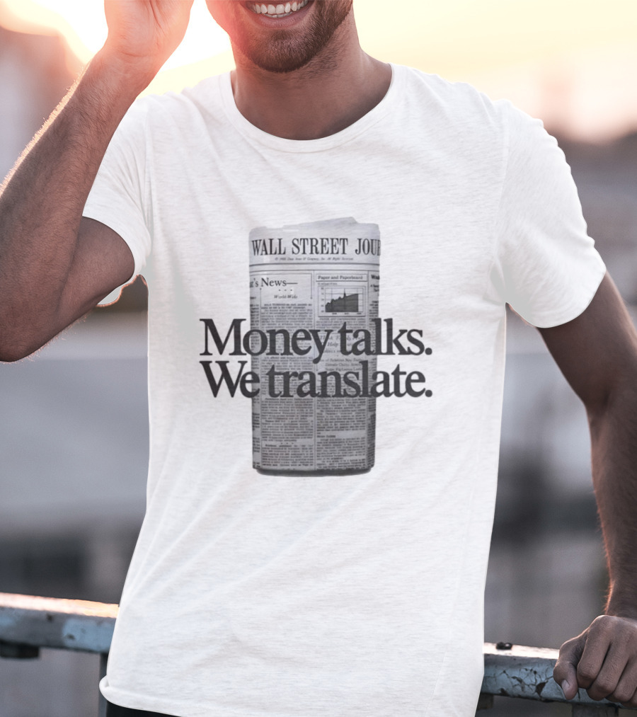 Money Talks We Translate Wall Street Journal T-Shirt