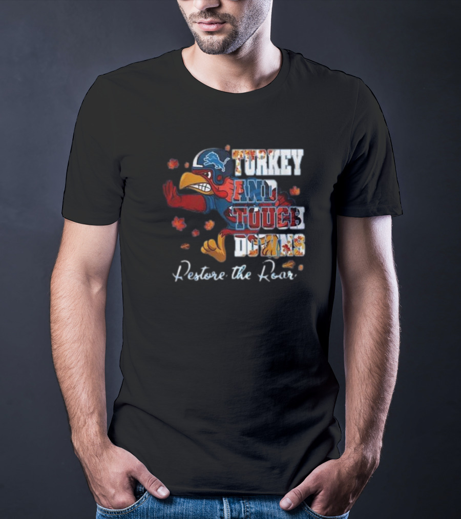 Detroit Lions Turkey And Touchdowns Restore The Roar Thanksgiving Football T-Shirt