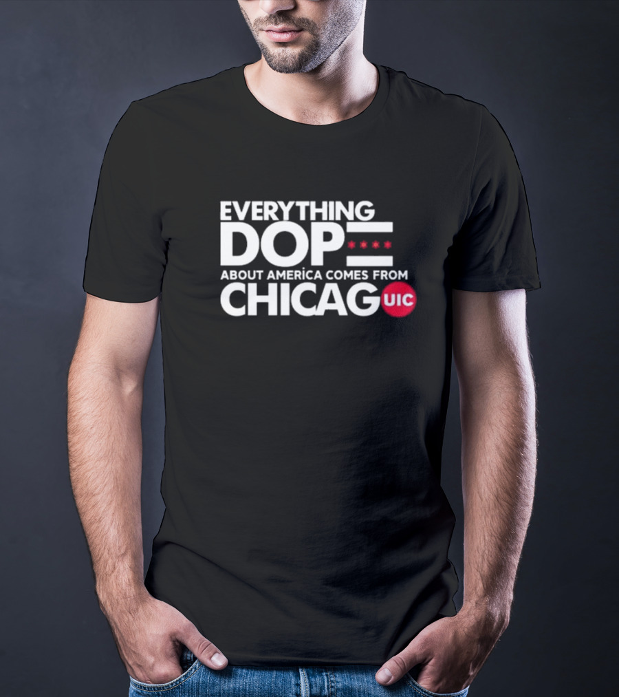 Shermann Dilla Thomas Everything Dope About America Comes From Chicago UIC T-Shirt