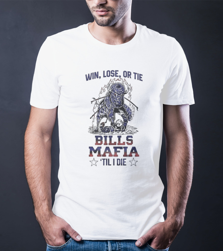 Win Lose Or Tie Bills Mafia 'Til I Die Buffalo Bills T-Shirt