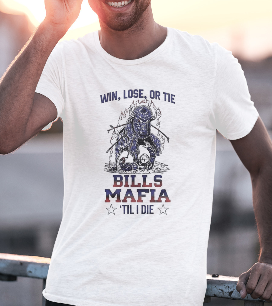 Win Lose Or Tie Bills Mafia 'Til I Die Buffalo Bills T-Shirt