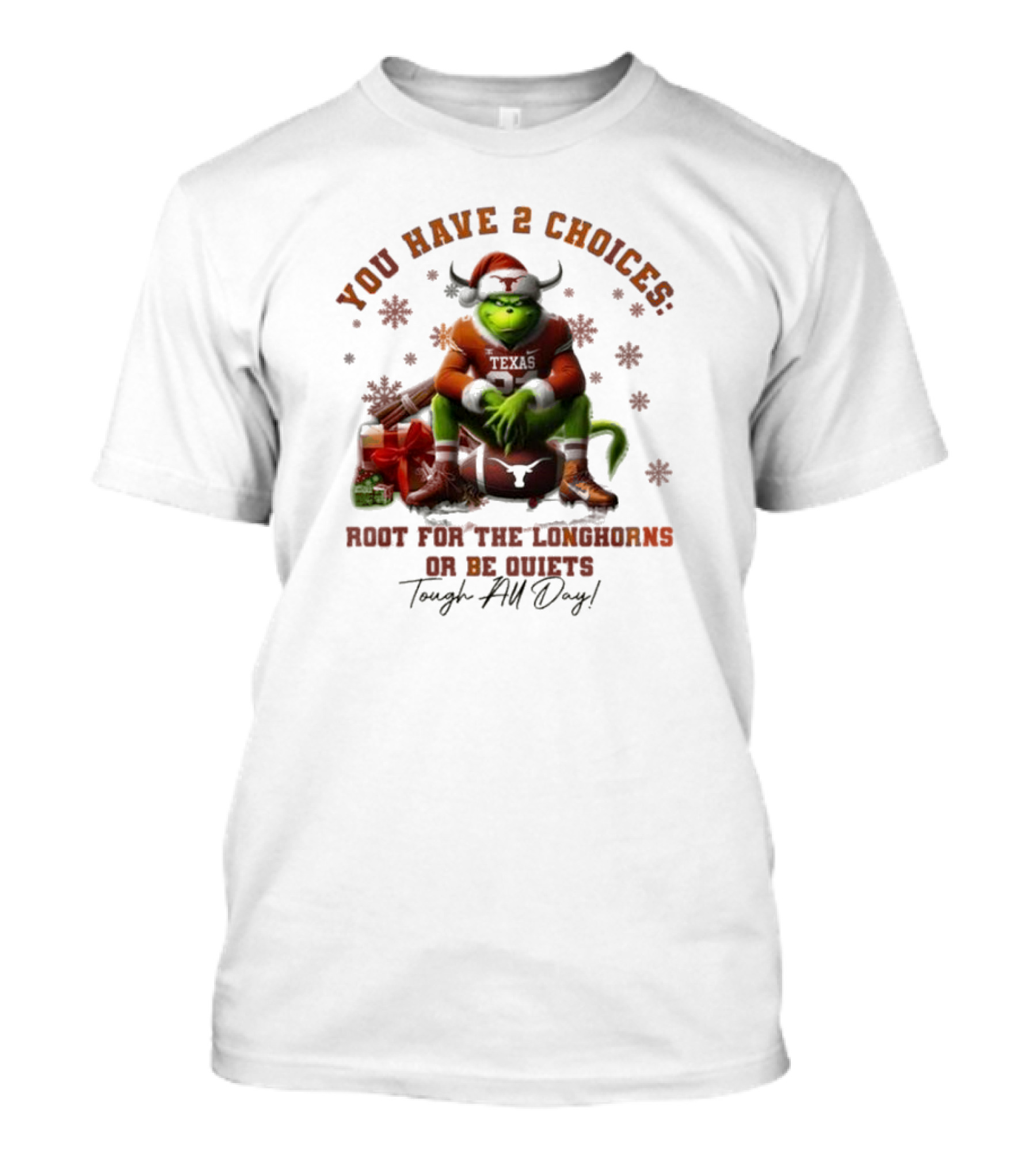 You Have 2 Choices Root For The Longhorns Or Be Quiets Tough All Day Christmas T-Shirt