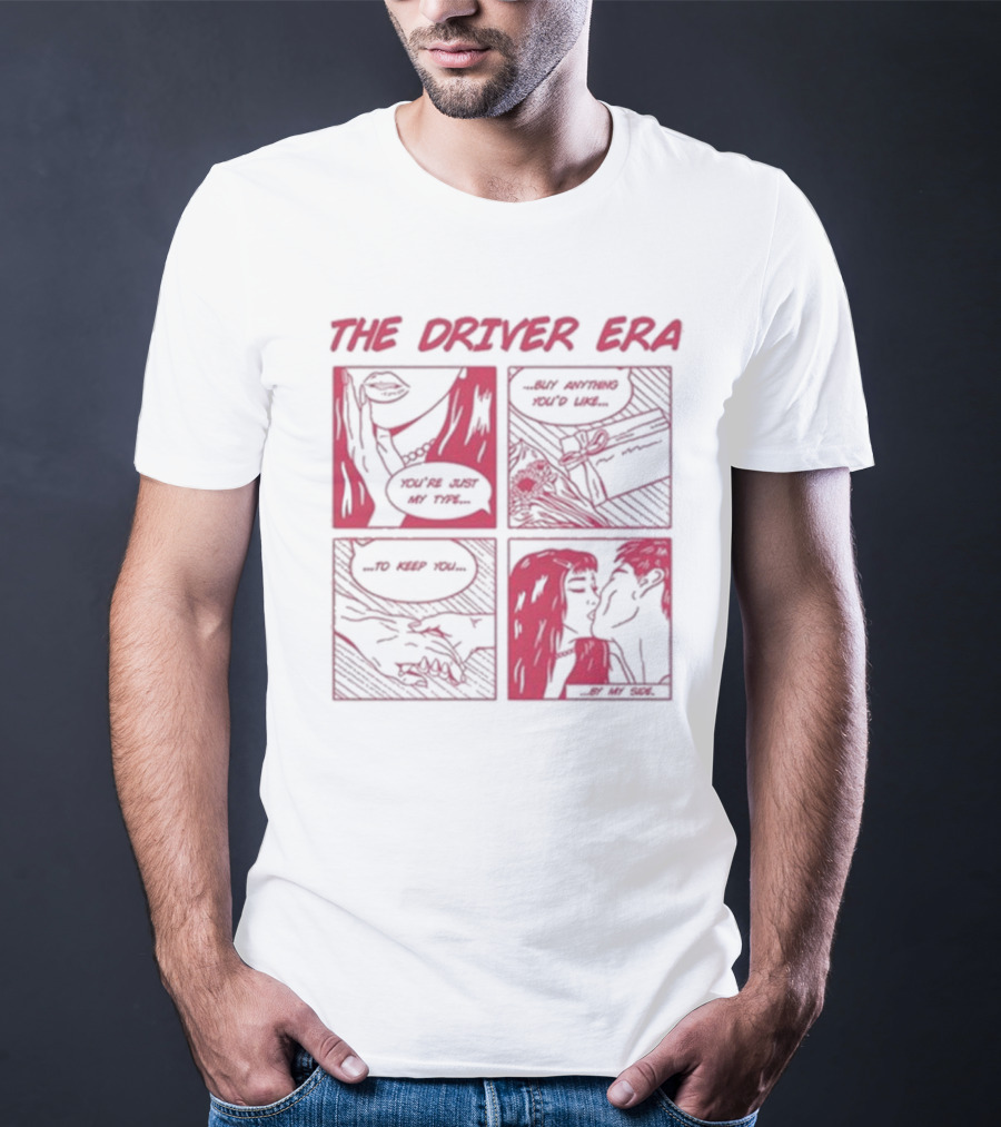 The Driver Era Comic You're Just My Type Buy Anything You’d Like To Keep You By My Side T-Shirt