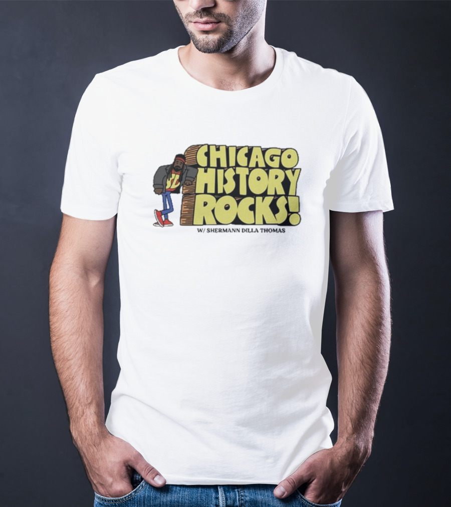 Chicago History Rocks With Shermann Dilla Thomas T-Shirt