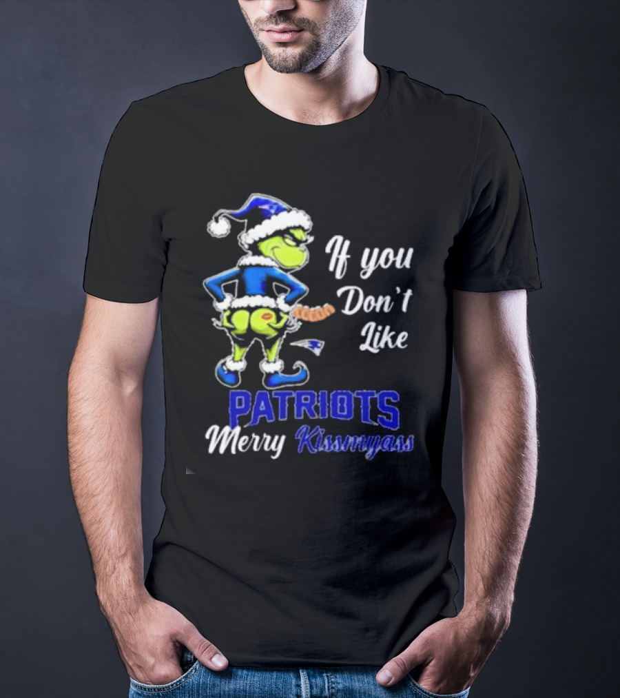 If You Don’t Like Patriots Merry Kiss My Ass Grinch Christmas T-Shirt
