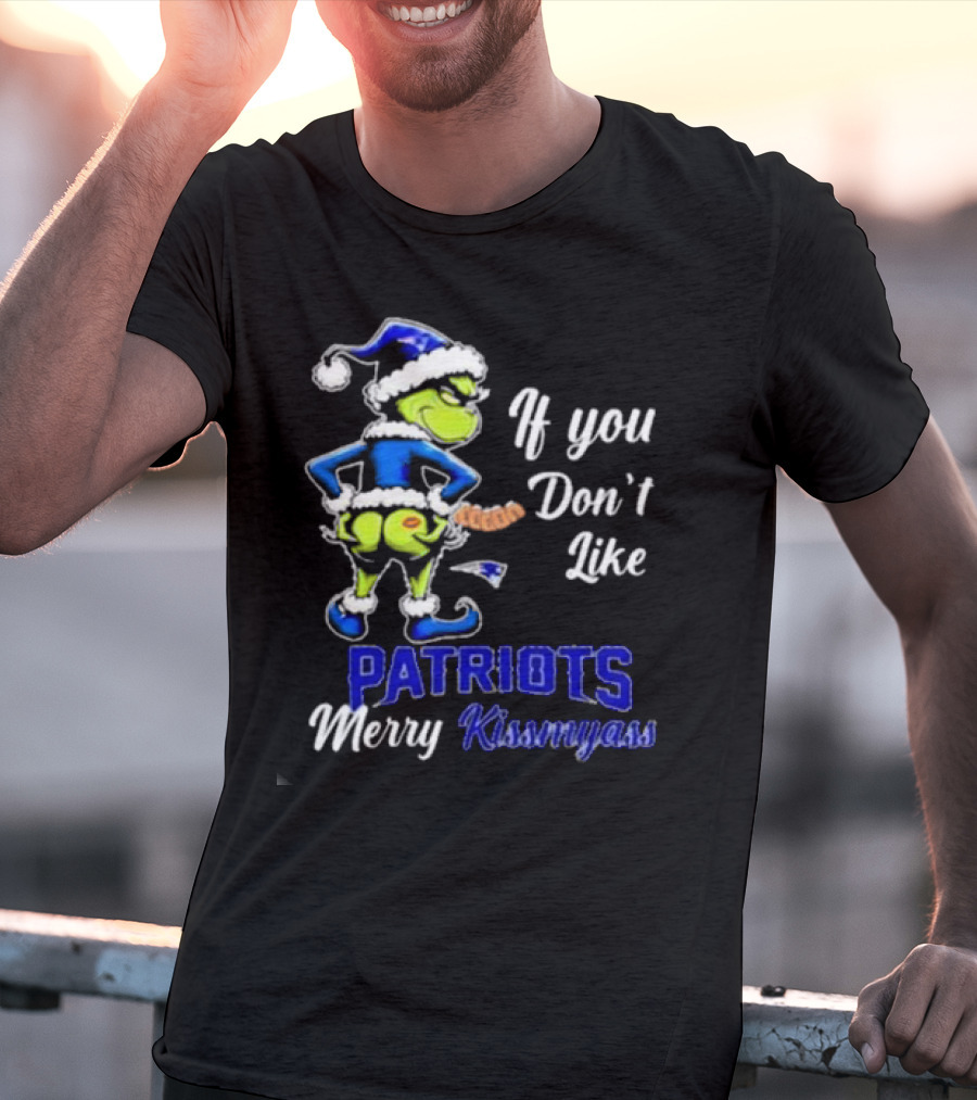 If You Don’t Like Patriots Merry Kiss My Ass Grinch Christmas T-Shirt