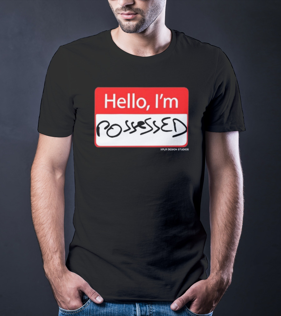 Hello I'm Possessed By XPLR Design Studios T-Shirt