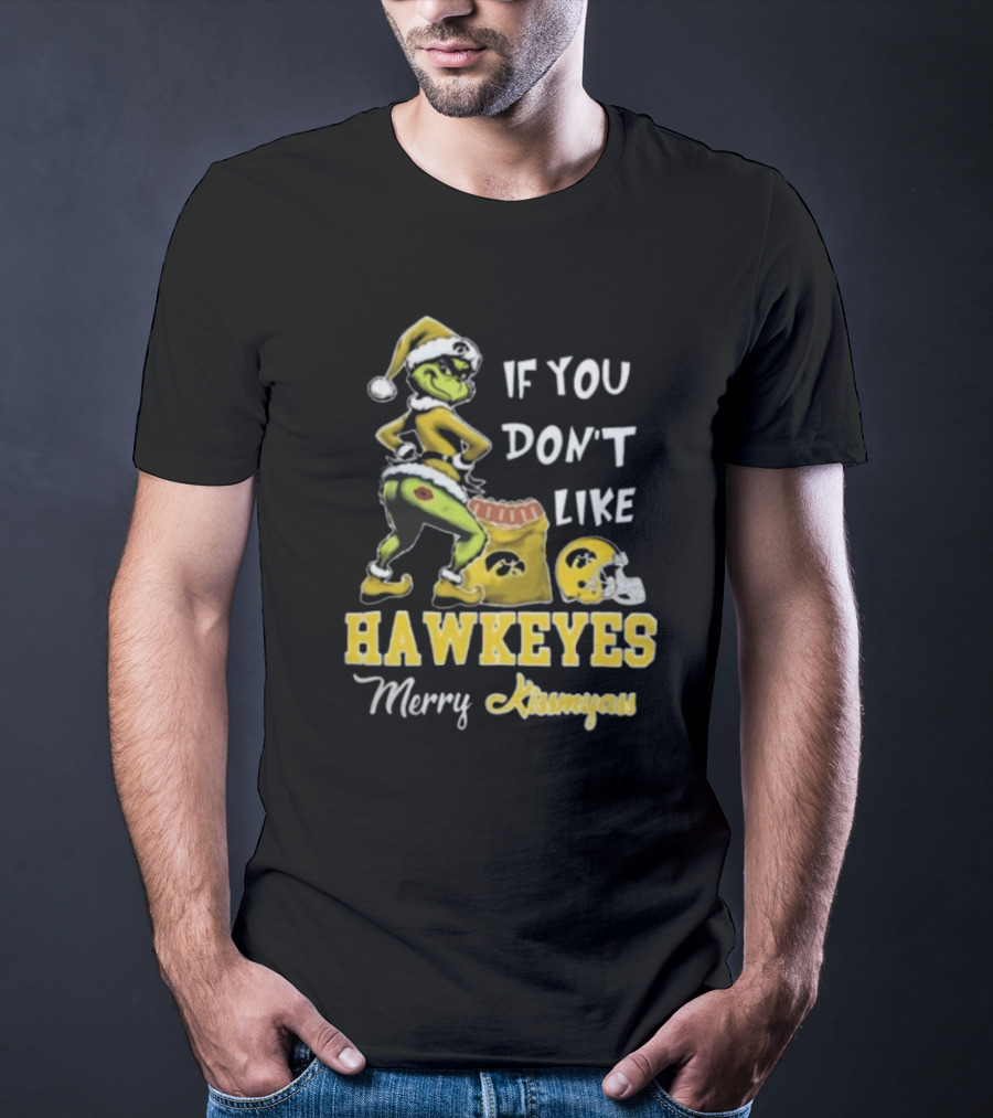 Grinch Santa If You Don’t Like Hawkeyes Merry Kissmyass T-Shirt