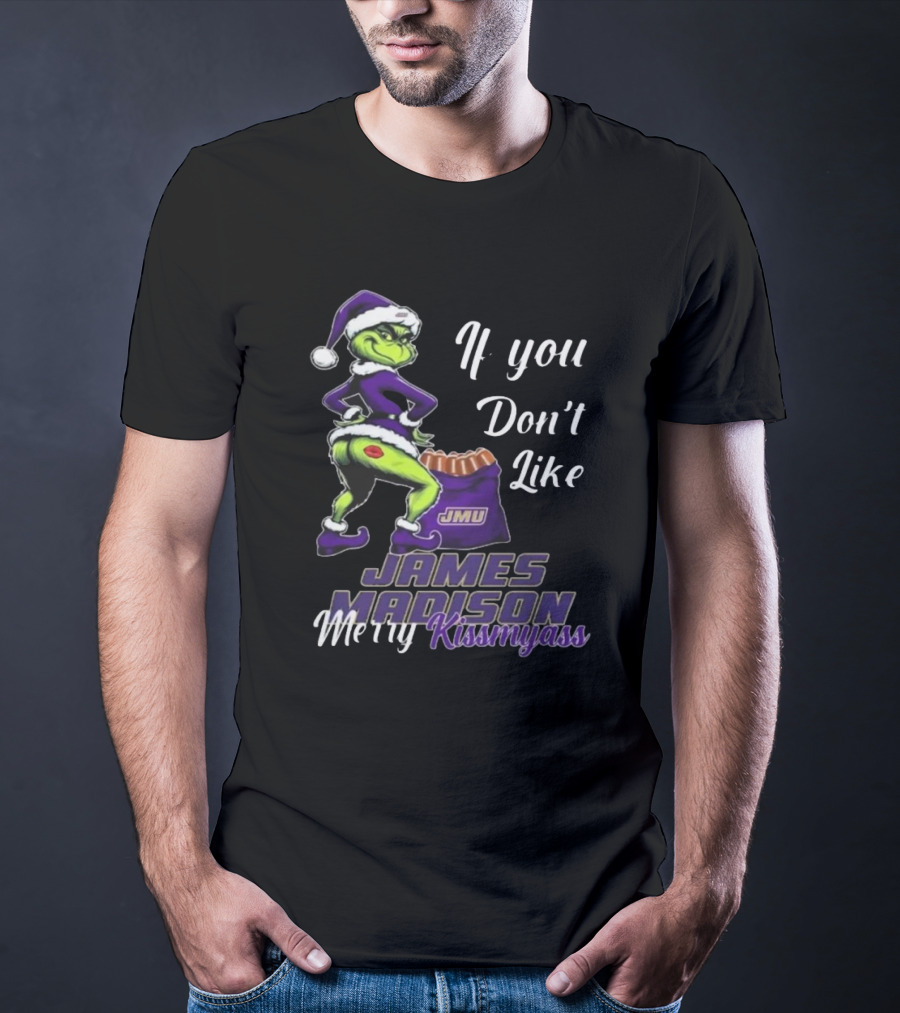If You Don’t Like James Madison Dukes Merry Kissmyass Grinch Santa T-Shirt