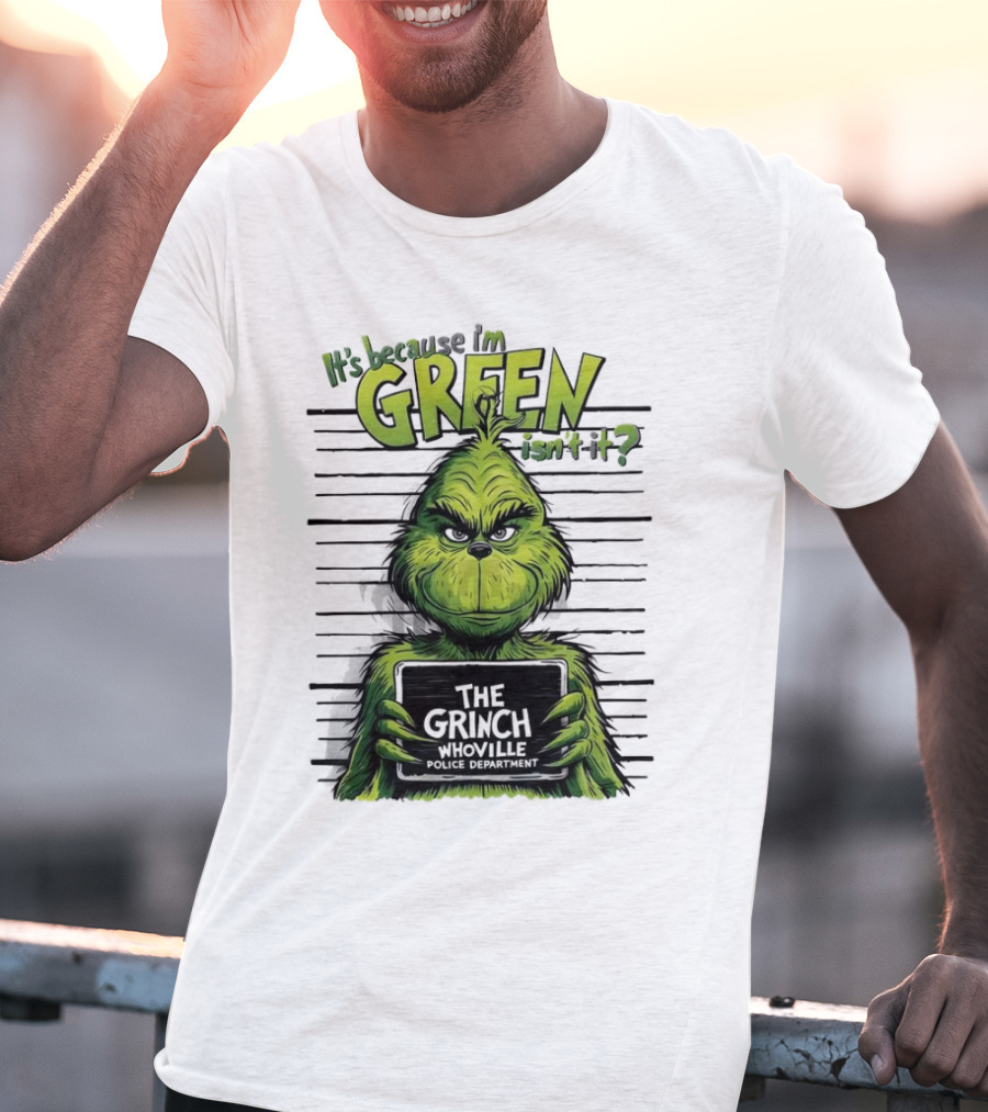 The Grinch It's Because I'm Green Isn't It Whoville Police Department Merry Christmas T-Shirt