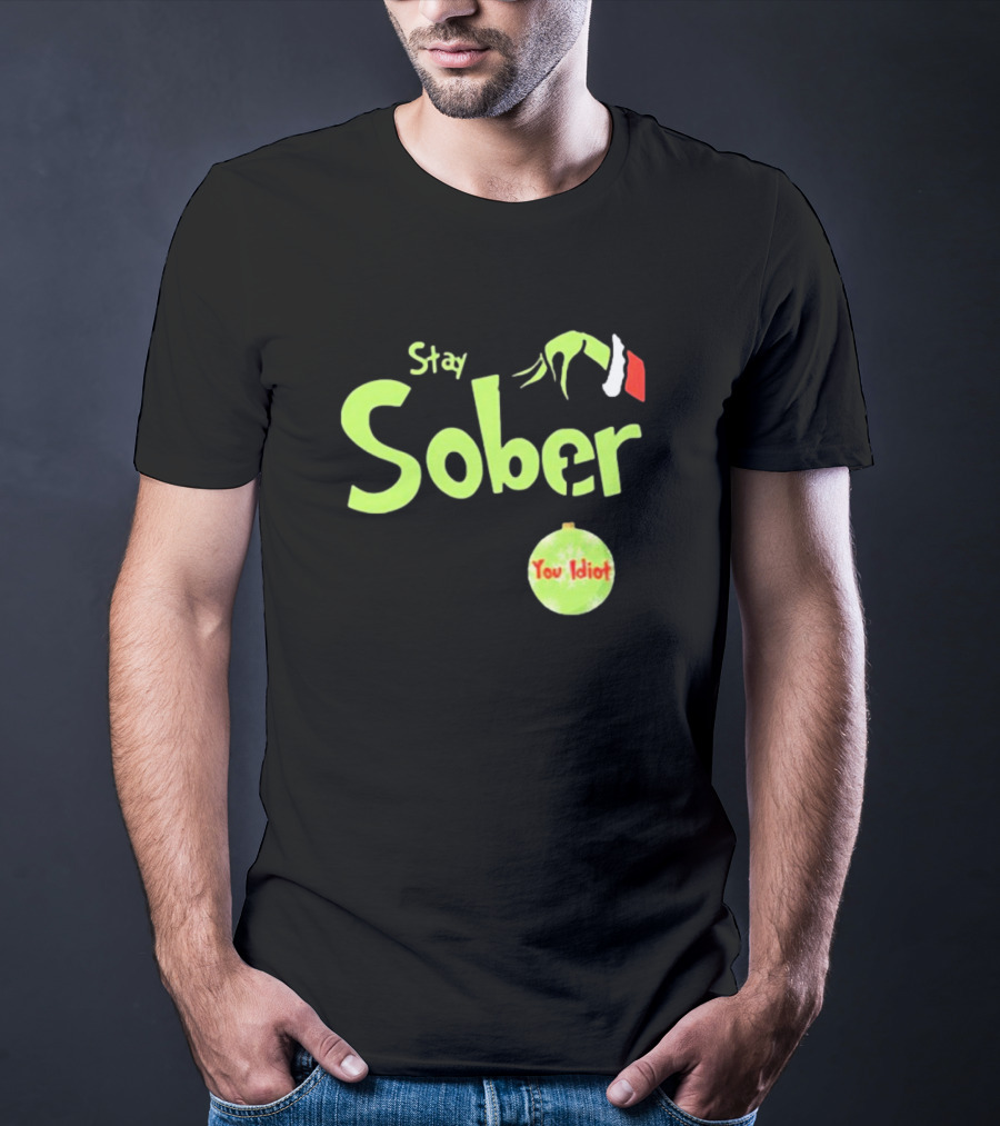Daydrian Harding Stay Sober The Grinch Hand You Idiot Christmas T-Shirt