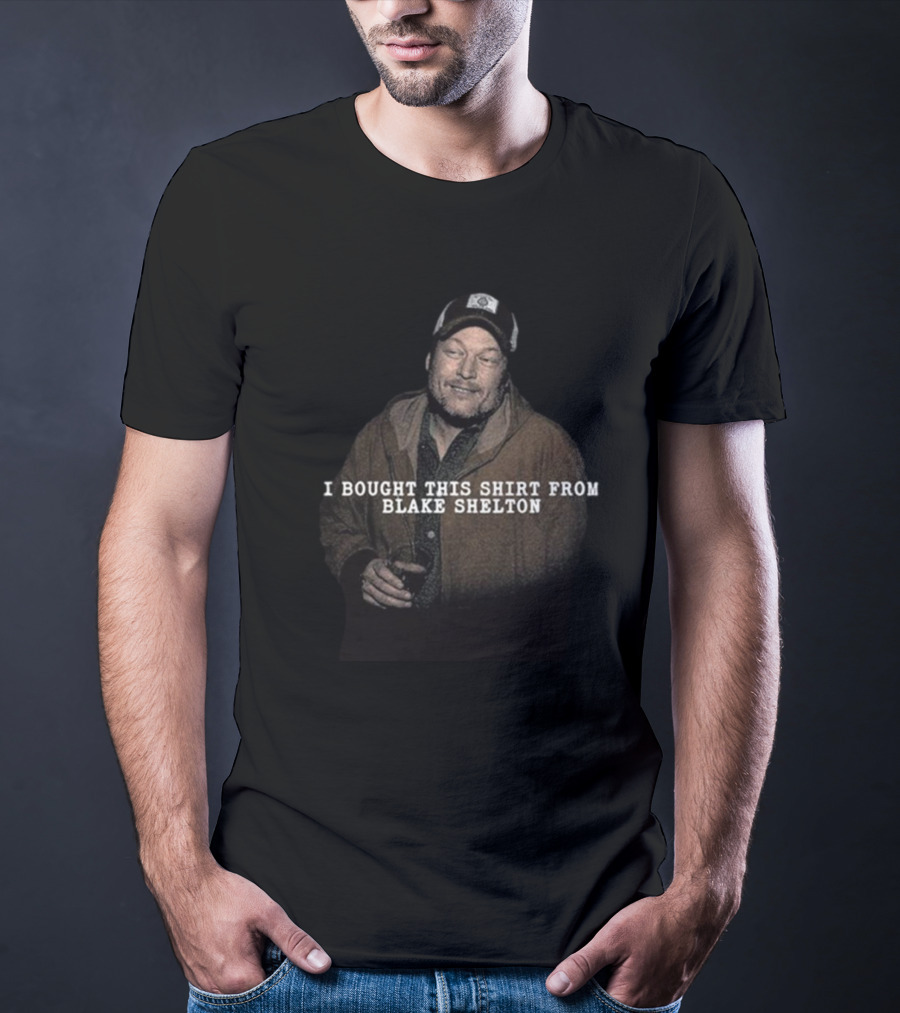 I Bought This Shirt From Blake Shelton T-Shirt