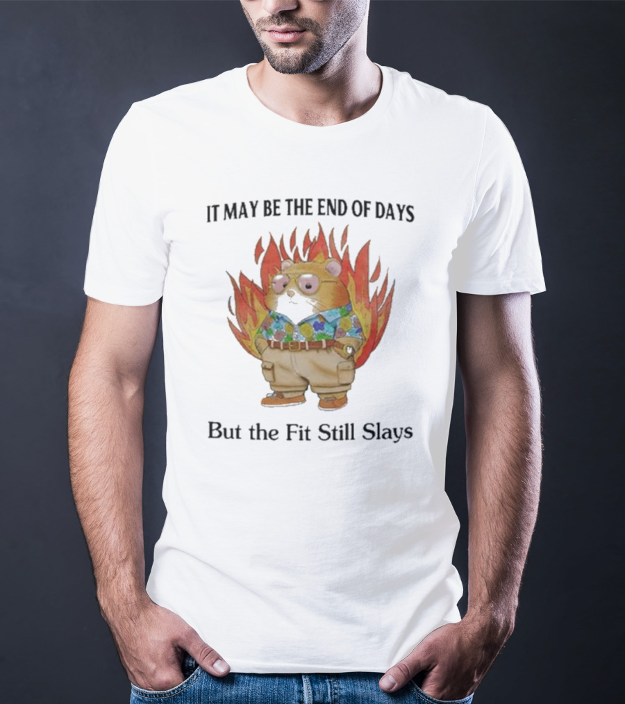 Jmcgg It May Be The End Of Days But The Fit Still Slays Hamster In Fire With Stylish T-Shirt