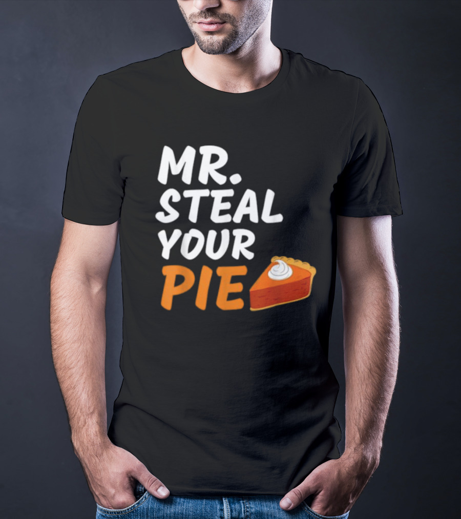 Mr Steal Your Pie Thanksgiving Funny Pie Slice T-Shirt