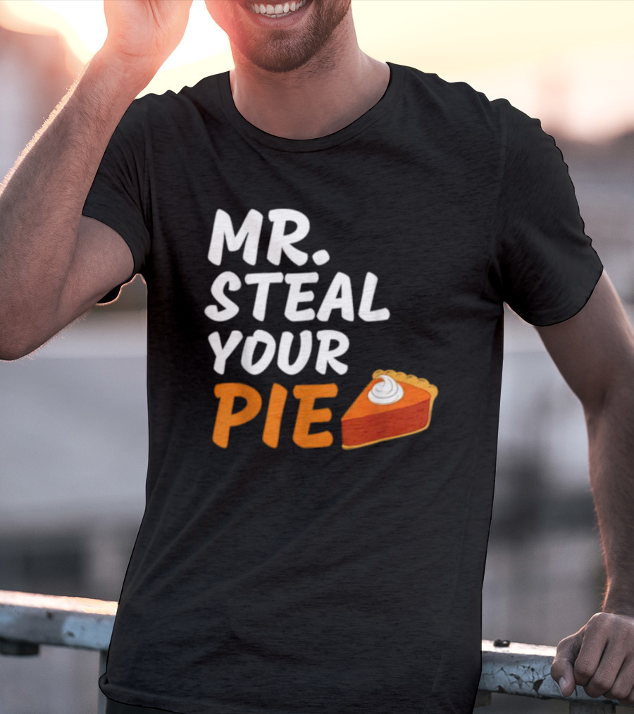 Mr Steal Your Pie Thanksgiving Funny Pie Slice T-Shirt