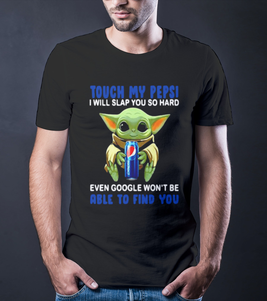 Touch My Pepsi I Will Slap You So Hard Even Google Won’t Be Able To Find You Baby Yoda Hug Pepsi T-Shirt