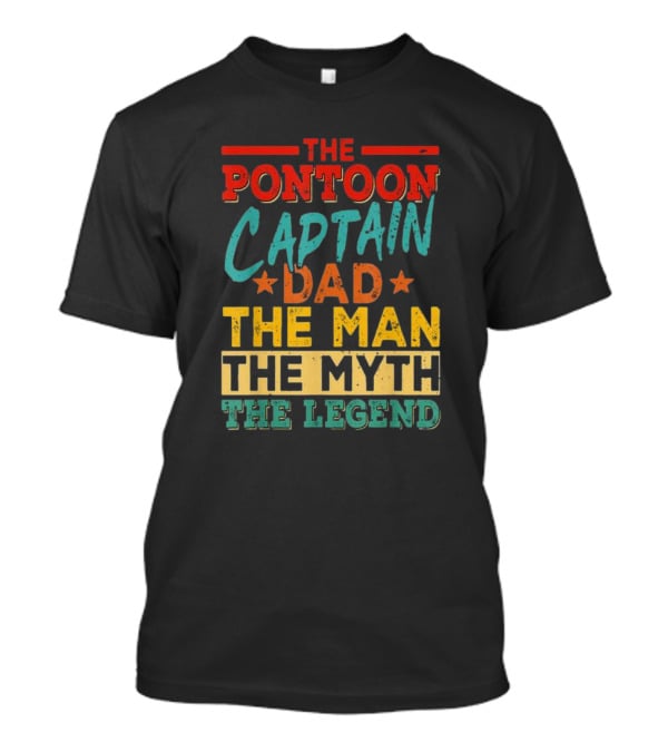 The Pontoon Captain Dad The Man Myth Legend Happy Fathers Day T-Shirt