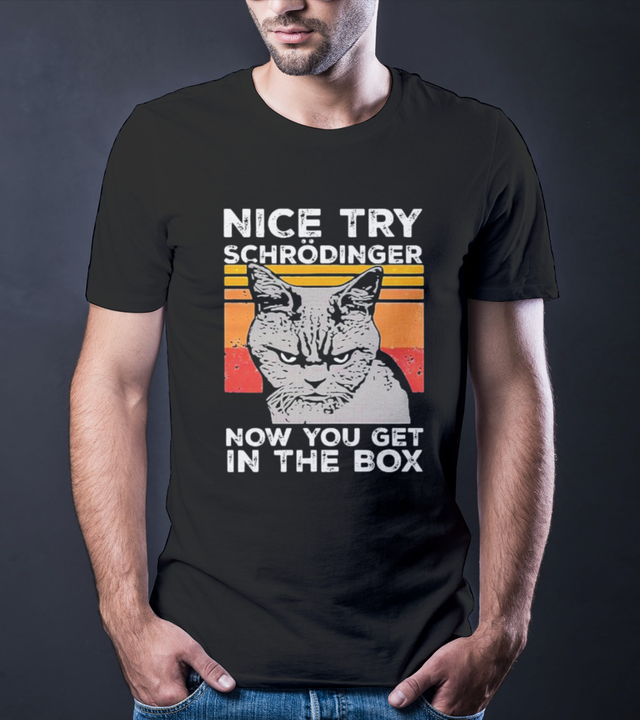 Nice Try Schrödinger Now You Get In The Box Vintage Science Cat T-Shirt