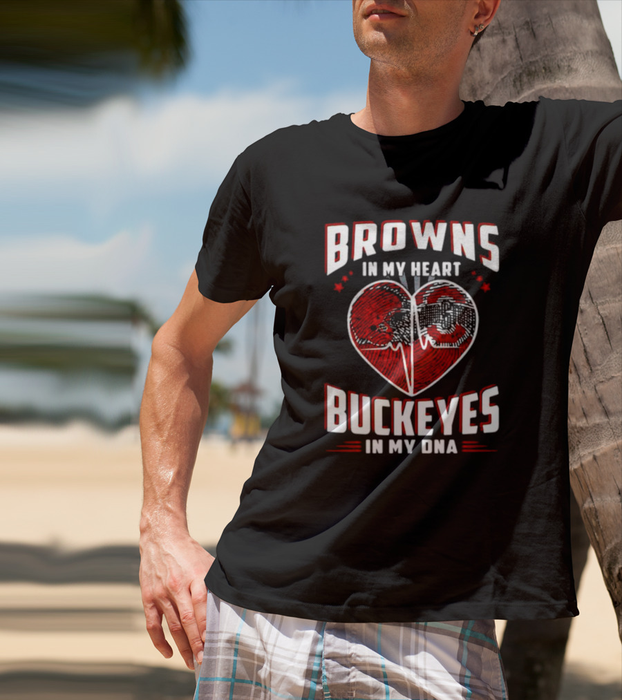 Browns In My Heart Buckeyes In My DNA Cleveland Browns Ohio State Fans T-Shirt
