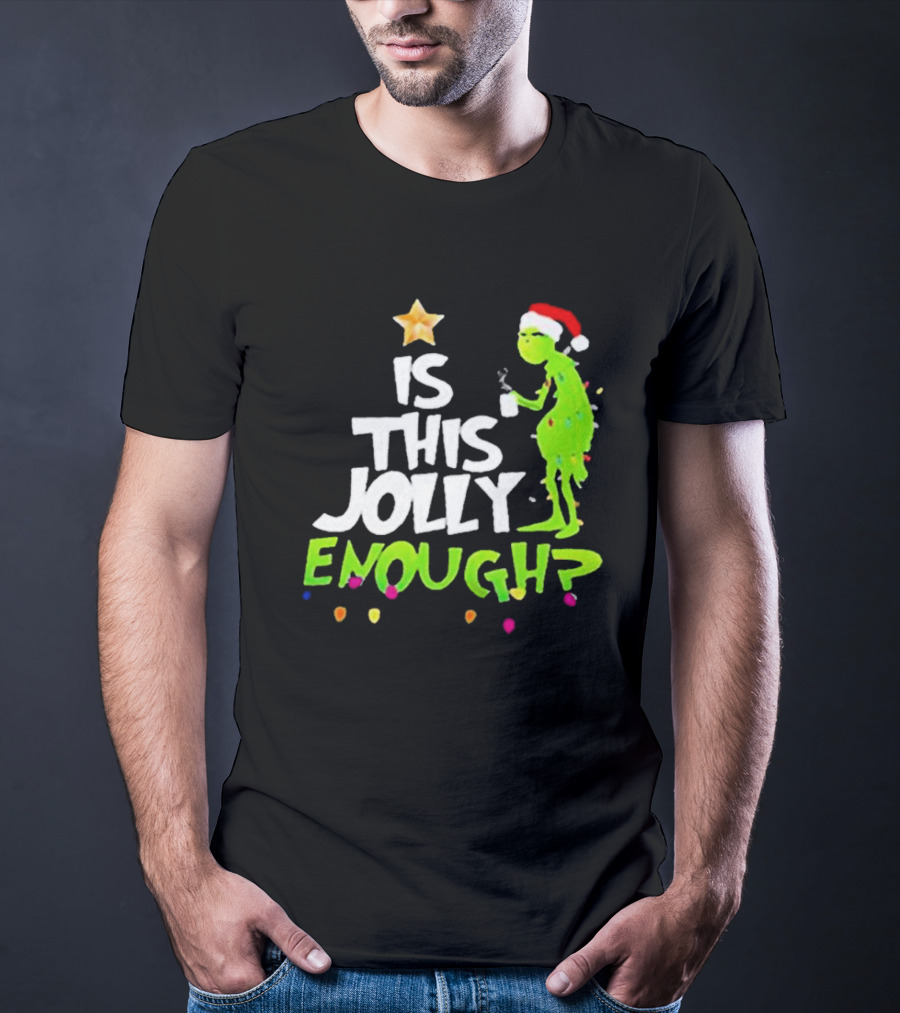 Grinch In Santa Hat Holding Mug Is This Jolly Enough Christmas With Lights T-Shirt