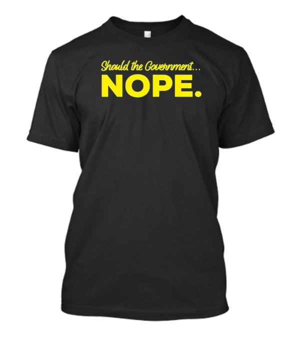 Should The Government Nope Libertarian Freedom Ancap Liberty T-Shirt
