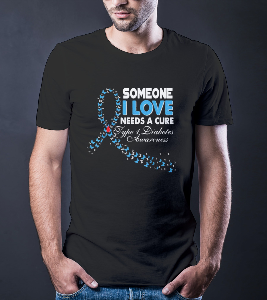 Someone I Love Needs A Cure Type 1 Diabetes Awareness Ribbon And Butterflies T-Shirt