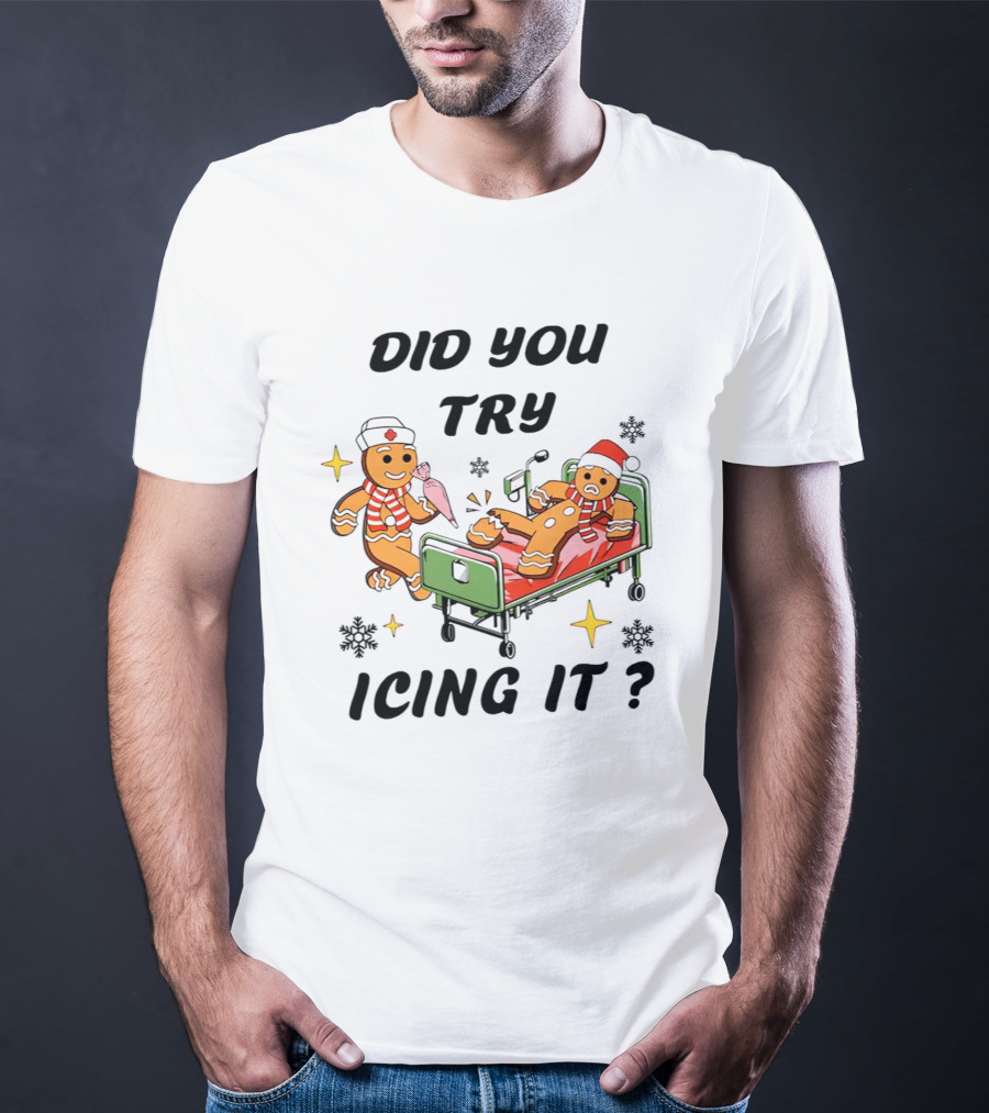 Did You Try Icing It Gingerbread Nurse And Patient With Snowflakes And Stars T-Shirt