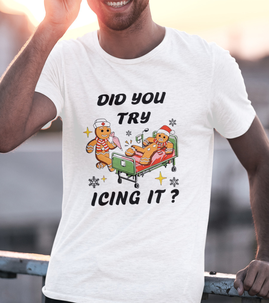 Did You Try Icing It Gingerbread Nurse And Patient With Snowflakes And Stars T-Shirt